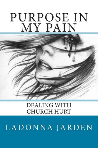 Purpose in My Pain Dealing with Church Hurt