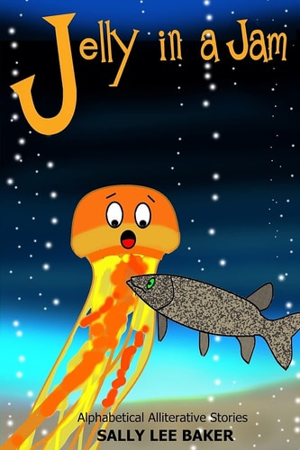 Jelly in a Jam A Fun Read Aloud Illustrated Tongue Twisting Tale Brought to You by the Letter "J".