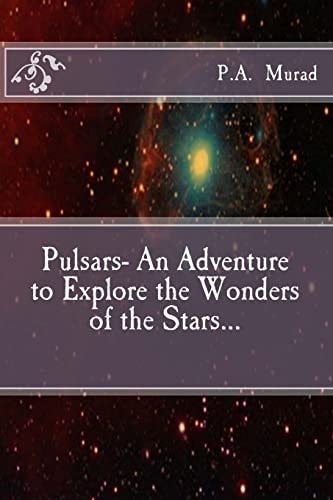 Pulsars- An Adventure to Explore the Wonders of the Stars...