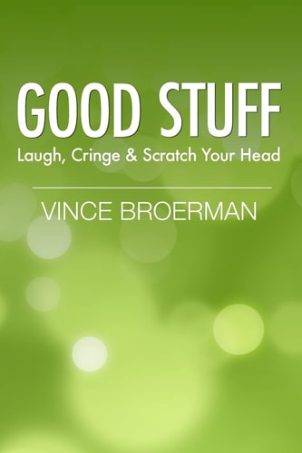 Good Stuff Laugh, Cringe and Scratch Your Head