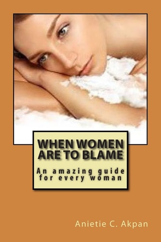 When Women Are to Blame An Amazing Guide for Every Woman