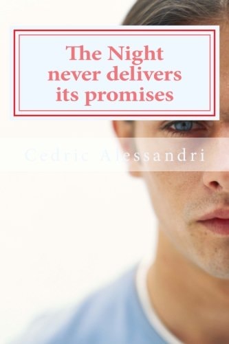 The Night Never Delivers Its Promises Adapated from La Nuit Ne Tient Jamais Ses Promesses by Cedric Alessandri