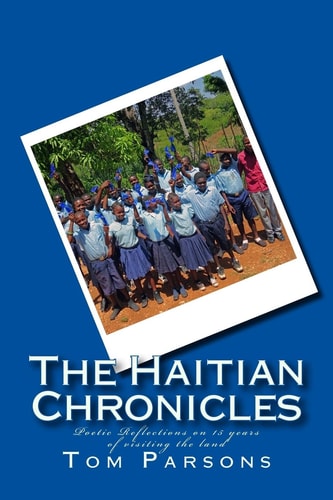 The Haitian Chronicles Poetic Reflections on 15 Years of Visiting the Land