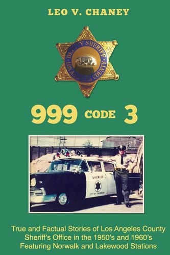 999 Code 3 True and Factual Stories of Los Angeles County Sheriff's Office in the 1950's and 1960's Featuring Norwalk and Lakewood Stations