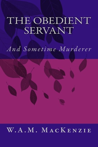 The Obedient Servant And Sometime Murderer