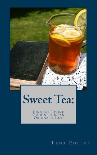 Sweet Tea Finding Divine Goodness in an Ordinary Life