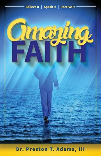 Amazing Faith Believe It, Speak It, Receive It