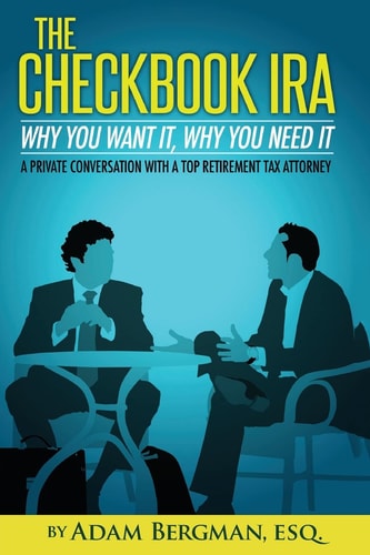 The Checkbook IRA - Why You Want It, Why You Need It A Private Conversation with a Top Retirement Tax Attorney