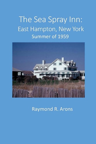 The Sea Spray Inn, East Hampton Summer of 1959
