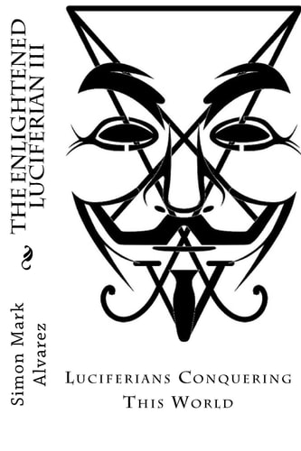 The Enlightened Luciferian III -Luciferians Conquering This World-