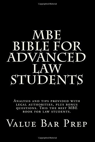 MBE Bible For Advanced Law Students Analysis and Tips Provided with Legal Authorities, Plus Bonus Questions. This the Best MBE Book for Law Students.