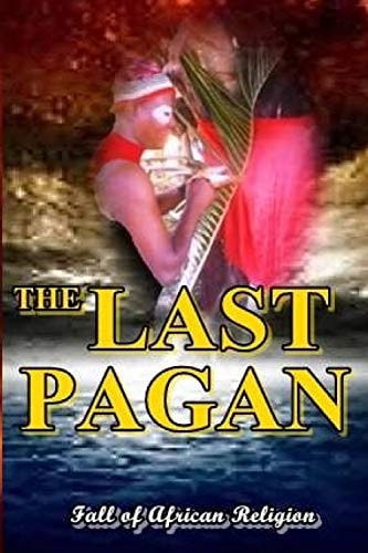 The Last Pagan Fall of African Religion and Enthronement of Corruption