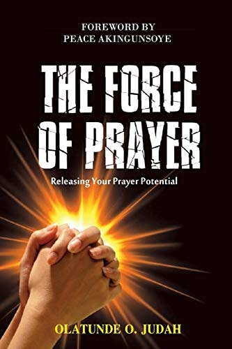 The Force of Prayer Releasing Your Prayer Potential
