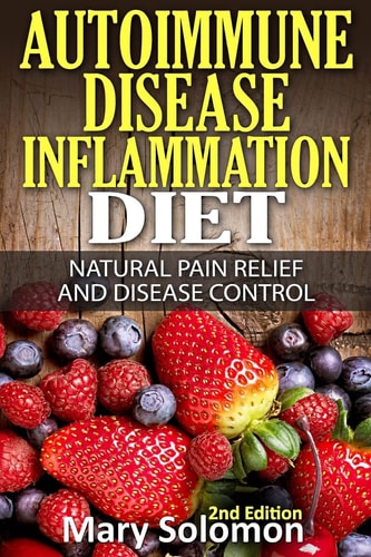 Autoimmune Disease Inflammation Diet Natural Pain Relief and Disease Control