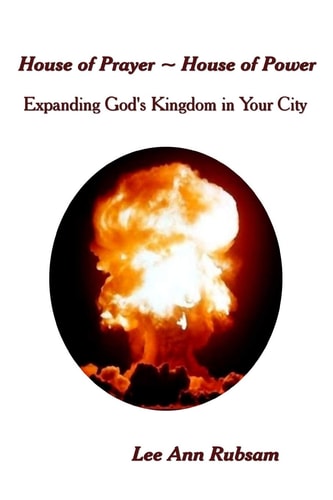 House of Prayer ~ House of Power Expanding God's Kingdom in Your City