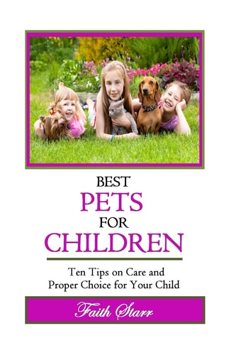 Best Pets For Children Ten Tips on Care and Proper Choice for Your Child
