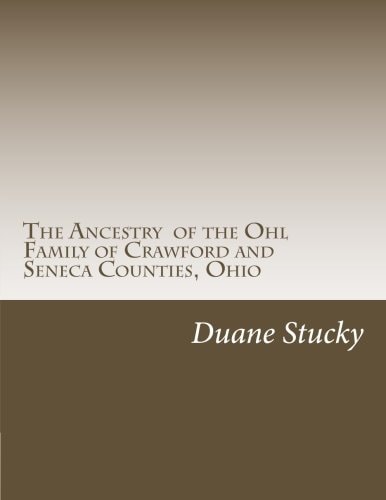 The Ancestry of the Ohl Family of Crawford and Seneca Counties, Ohio
