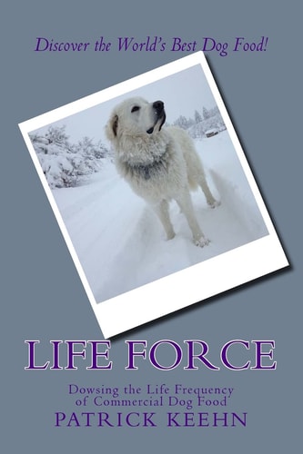 Life Force Dowsing the Life Frequency of Commercial Dog Food