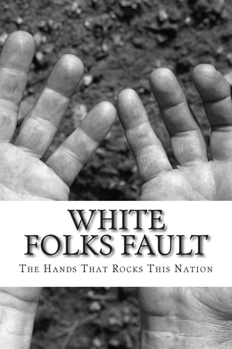 White Folks Fault The Hands That Rocks This Nation