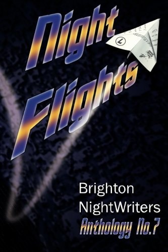 Night Flights Original Prose and Poetry from Brighton Nightwriters 2015