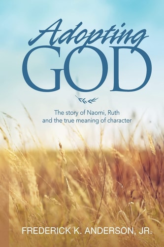 Adopting GOD The Story of Naomi, Ruth and the True Meaning of Character