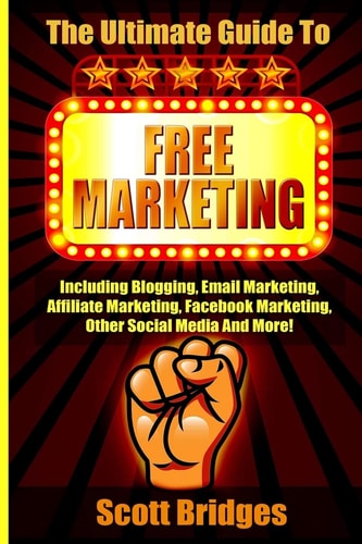 Free Marketing Including Blogging, Email Marketing, Affiliate Marketing, Facebook Marketing, Other Social Media And More!