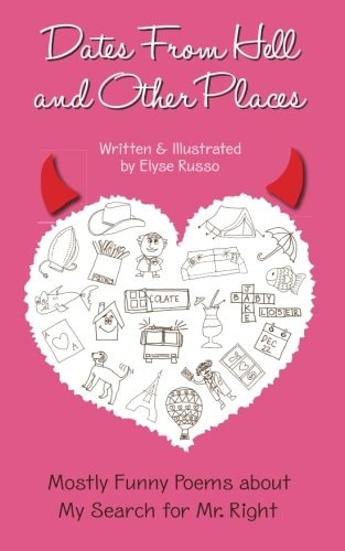 Dates From Hell and Other Places Mostly Funny Poems About My Search for Mr. Right