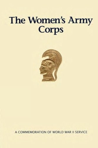 The Women's Army Corps A Commemoration of World War II Service