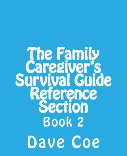 The Family Caregiver's Survival Guide Reference Section Book 2