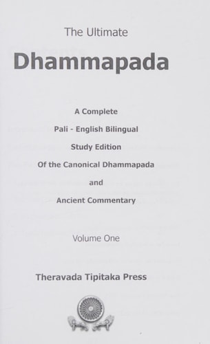 The Ultimate Dhammapada A Complete Pali-English Bilingual Study Edition Of the Canonical Dhammapada and Ancient Commentary