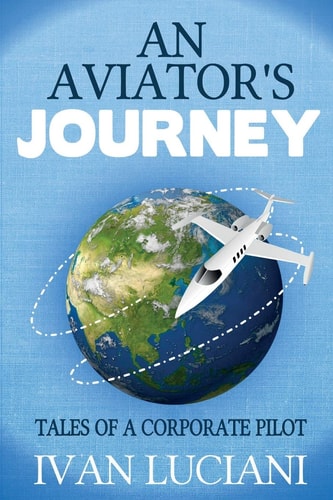 An Aviator's Journey Tales of a Corporate Pilot