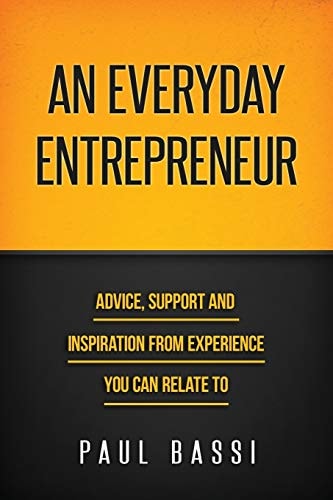 An Everyday Entrepreneur Advice, Support and Inspiration from Experience You Can Relate To