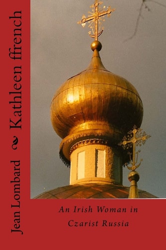 Kathleen Ffrench An Irish Woman in Czarist Russia