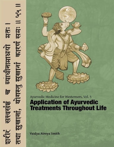 Ayurvedic Medicine for Westerners Application of Ayurvedic Treatments Throughout Life