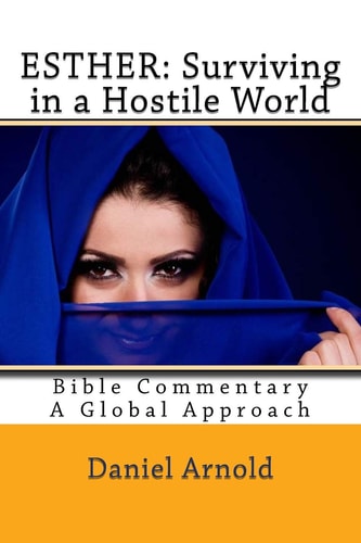 Esther: Surviving in a Hostile World Bible Commentary, a Global Approach