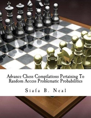 Advance Chess Compilations Pertaining To Random Access Problematic Probabilities The Synthesis Postulates of the Hybridization Polymerization of Matrix Poly-Plextics Informatics