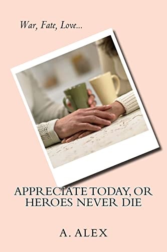 Appreciate Today, Or Heroes Never Die