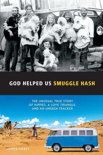 God Helped Us Smuggle Hash An Unusual True Story of Hippies in the 1960s and the Unorthodox Love Story That Complicated It