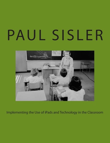 Implementing the Use of IPads and Technology in the Classroom