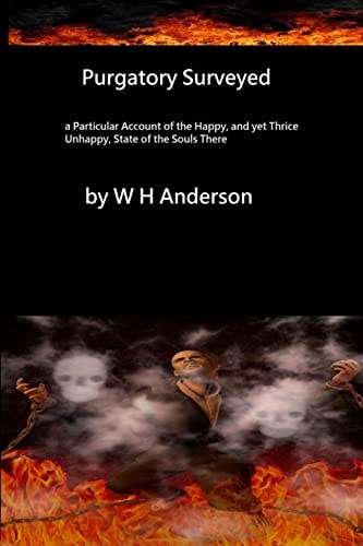Purgatory Surveyed A Particular Account of the Happy, Yet Thrice Unhappy State of the Souls There