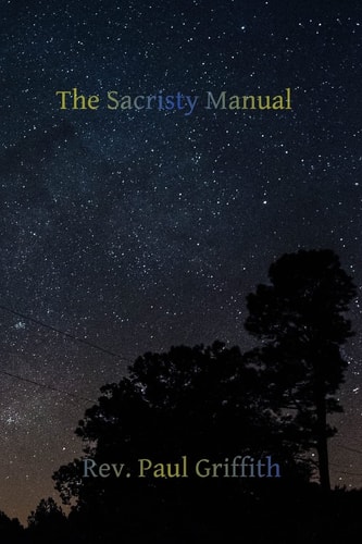 The Sacristy Manual Containing The Portions of the Roman Ritual Most Often Used in Parish Functions