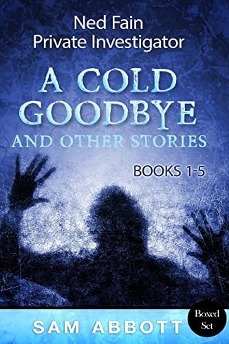 Ned Fain, Private Investigator Books 1-5 A Cold Goodbye and Other Stories