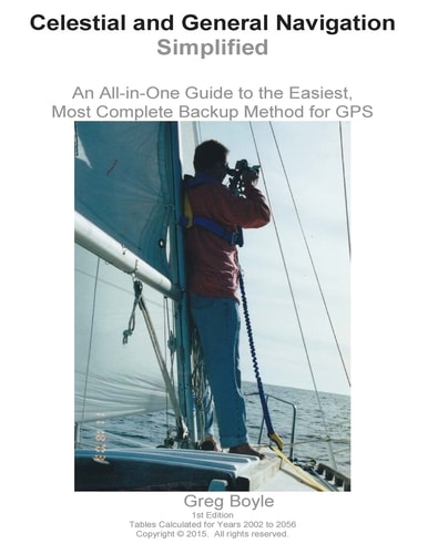 Celestial and General Navigation Simplified An All-In-One Guide to the Easiest, Most Complete Backup Method for GPS