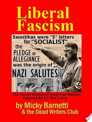 LIBERAL FASCISM: the Secret History of American Nazism exposed by Dr. Rex Curry
