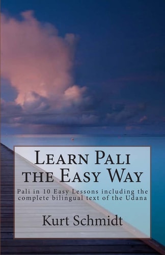 Learn Pali the Easy Way Pali in 10 Easy Lessons Including the Complete Bilingual Text of the Udana