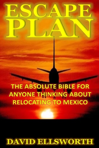 Escape Plan The Absolute Bible for Anyone Considering Relocating in Mexico