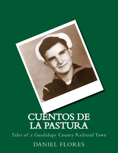 Cuentos de la Pastura Tales of a Guadalupe County Railroad Town