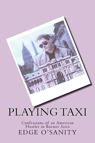 Playing Taxi Confessions of an American Hustler in Buenos Aires