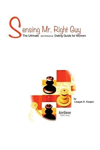 Sensing Mr. Right Guy The Ultimate and Humorous Dating Guide for Women
