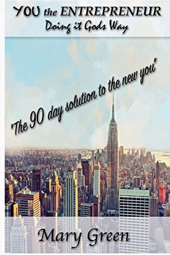 YOU the ENTREPRENEUR Doing it Gods Way "The 90 Day Solution to the New YOU"